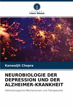 NEUROBIOLOGIE DER DEPRESSION UND DER ALZHEIMER-KRANKHEIT - Chopra, Kanwaljit