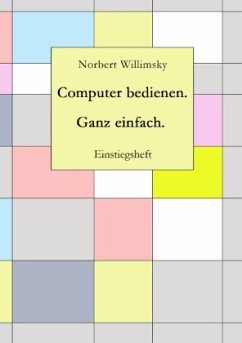 Computer bedienen. Ganz einfach. - Willimsky, Norbert