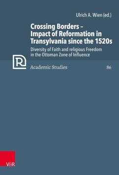 Crossing Borders - Impact of Reformation in Transylvania since the 1520s - Wien, Ulrich A.