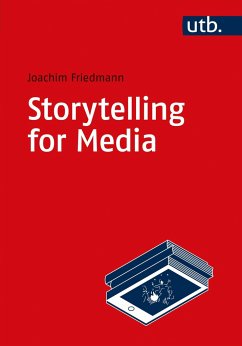 Storytelling for Media - Friedmann, Joachim