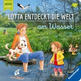 Am Wasser / Lotta entdeckt die Welt Bd.4