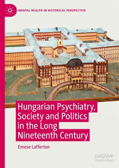Hungarian Psychiatry, Society and Politics in the Long Nineteenth Century - Lafferton, Emese