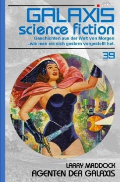 GALAXIS SCIENCE FICTION, Band 39: AGENTEN DER GALAXIS - Maddock, Larry