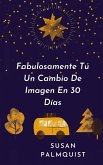 Fabulosamente Tú Un Cambio De Imagen En 30 Días (eBook, ePUB) Fabulosamente Tú Un Cambio De Imagen En 30 Días (eBook, ePUB)