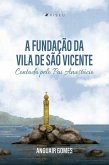 A fundação da Vila de São Vicente Contada pelo Pai Anastácio (eBook, ePUB)