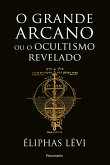 O grande arcano ou o ocultismo revelado (eBook, ePUB)