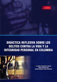 Didáctica reflexiva sobre los delitos contra la vida y la integridad personal en Colombia (eBook, ePUB)