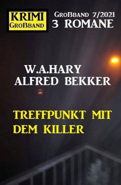 Treffpunkt mit dem Killer: Krimi Großband 7/2021 (eBook, ePUB) - Bekker, Alfred; Hary, W. A.