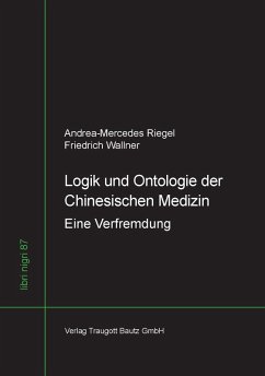 Logik und Ontologie der Chinesischen Medizin (eBook, PDF) - Riegel, Andrea-Mercedes; Wallner, Friedrich