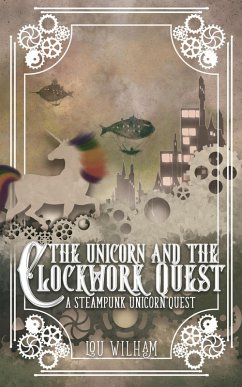 The Unicorn and the Clockwork Quest (The Clockwork Chronicles, #2) (eBook, ePUB) - Wilham, Lou