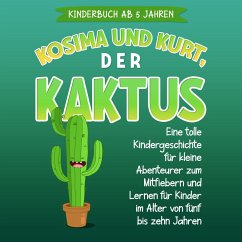 Kosima und Kurt, der Kaktus: Eine tolle Kindergeschichte für kleine Abenteurer zum Mitfiebern und Lernen für Kinder im Alter von fünf bis zehn Jahren (MP3-Download) - Blumenthal, Sohpia