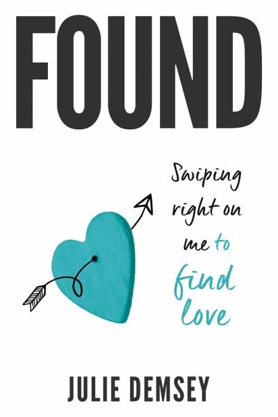 Found - Swiping Right on Me to Find Love (eBook, ePUB) Found - Swiping Right on Me to Find Love (eBook, ePUB)
