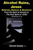 Alcohol Ruins, Jesus Reforms, Renews & Restores! (eBook, ePUB) Alcohol Ruins, Jesus Reforms, Renews & Restores! (eBook, ePUB)