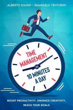 Time Management in 10 Minutes a Day (eBook, ePUB) - Dianin, Alberto; Venturini, Emanuele