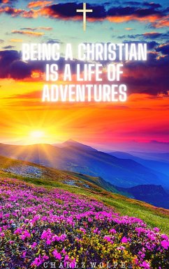 Being a Christian is a Life of Adventures (eBook, ePUB) - Wolfe, Charlz