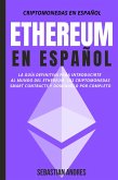 Ethereum en Español: La guía definitiva para introducirte al mundo del Ethereum, las Criptomonedas, Smart Contracts y dominarlo por completo (Criptomonedas en Español, #2) (eBook, ePUB)