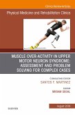 Muscle Over-activity in Upper Motor Neuron Syndrome: Assessment and Problem Solving for Complex Cases, An Issue of Physical Medicine and Rehabilitation Clinics of North America E-Book (eBook, ePUB)