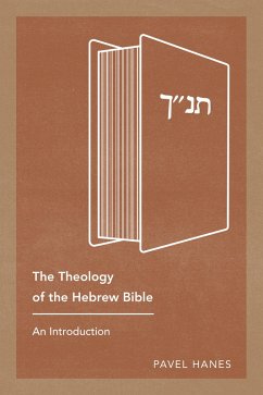 The Theology of the Hebrew Bible (eBook, ePUB) - Hanes, Pavel