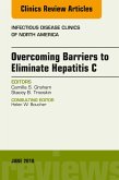 Overcoming Barriers to Eliminate Hepatitis C, An Issue of Infectious Disease Clinics of North America (eBook, ePUB)
