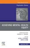 Achieving Mental Health Equity, An Issue of Psychiatric Clinics of North America EBook (eBook, ePUB) Achieving Mental Health Equity, An Issue of Psychiatric Clinics of North America EBook (eBook, ePUB)