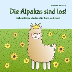 Die Alpakas sind los! - Gottschall, Elisabeth