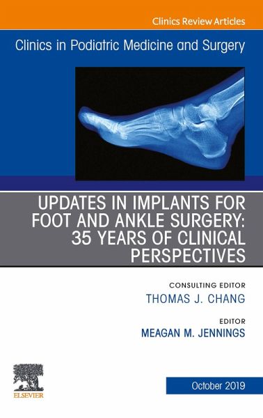 Updates in Implants for Foot and Ankle Surgery: 35 Years of Clinical Perspectives,An Issue of Clinics in Podiatric Medicine and Surgery (eBook, ePUB)