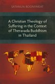 A Christian Theology of Suffering in the Context of Theravada Buddhism in Thailand (eBook, ePUB)
