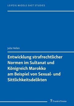 Entwicklung strafrechtlicher Normen im Sultanat und Königreich Marokko am Beispiel von Sexual- und Sittlichkeitsdelikten - Heilen, Julia