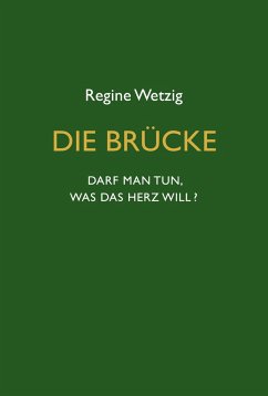 Die Brücke - Darf man tun, was das Herz will? - Wetzig, Regine