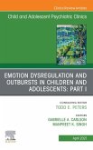Emotion Dysregulation and Outbursts in Children and Adolescents: Part I, An Issue of ChildAnd Adolescent Psychiatric Clinics of North America (eBook, ePUB)
