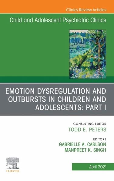 Emotion Dysregulation and Outbursts in Children and Adolescents: Part I, An Issue of ChildAnd Adolescent Psychiatric Clinics of North America (eBook, ePUB)