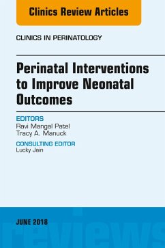 Perinatal Interventions to Improve Neonatal Outcomes, An Issue of Clinics in Perinatology (eBook, ePUB) - Patel, Ravi Mangal; Manuck, Tracy A.