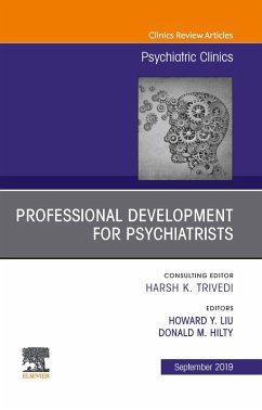 Professional Development for Psychiatrists, An Issue of Psychiatric Clinics of North America (eBook, ePUB) - Liu, Howard Y.; Hilty, Donald