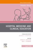 Hospital Medicine and Clinical Education, An Issue of Pediatric Clinics of North America (eBook, ePUB)