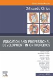 Education and Professional Development in Orthopedics, An Issue of Orthopedic Clinics, E-Book (eBook, ePUB)