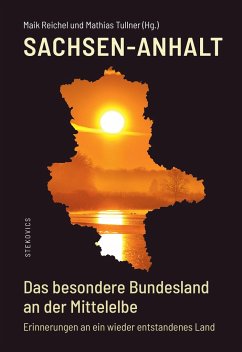 Sachsen-Anhalt - Das besondere Bundesland an der Mittelelbe - Reichel, Maik;Tullner, Mathias;Bergner, Christoph