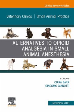 Alternatives to Opioid Analgesia in Small Animal Anesthesia, An Issue of Veterinary Clinics of North America: Small Animal Practice (eBook, ePUB)