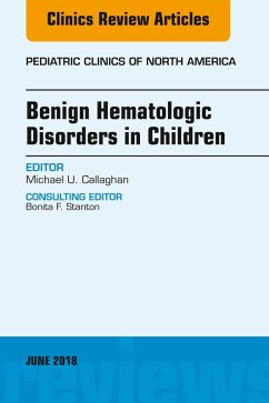 Benign Hematologic Disorders in Children, An Issue of Pediatric Clinics of North America (eBook, ePUB) - Callaghan, Michael U.