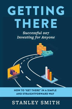 Getting There Successful 007 Investing for Anyone (eBook, ePUB) - Smith, Stanley