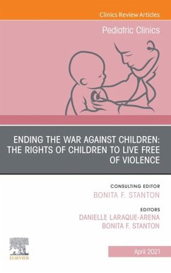 Ending the War against Children: The Rights of Children to Live Free of Violence, An Issue of Pediatric Clinics of North America, E-Book (eBook, ePUB)