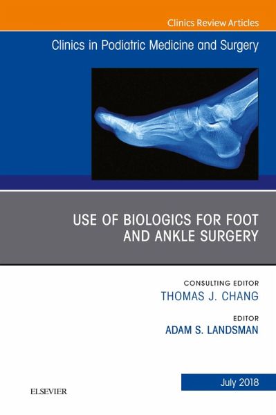 Use of Biologics for Foot and Ankle Surgery, An Issue of Clinics in Podiatric Medicine and Surgery (eBook, ePUB)