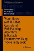 Vision-Based Mobile Robot Control and Path Planning Algorithms in Obstacle Environments Using Type-2 Fuzzy Logic (eBook, PDF)