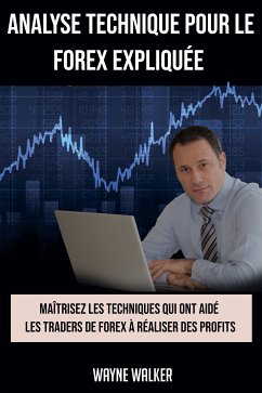 Analyse Technique Pour le Forex Expliquée (eBook, ePUB) - Walker, Wayne