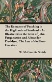 The Romance of Poaching in the Highlands of Scotland - As Illustrated in the Lives of John Farquharson and Alexander Davidson, The Last of the Free-Foresters (eBook, ePUB)