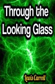 Through the Looking Glass (eBook, ePUB) Through the Looking Glass (eBook, ePUB)