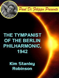 The Tympanist of the Berlin Philharmonic, 1942 (eBook, ePUB) - Robinson, Kim Stanley