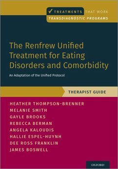 The Renfrew Unified Treatment for Eating Disorders and Comorbidity (eBook, ePUB) - Thompson-Brenner, Heather; Smith, Melanie; Brooks, Gayle E.; Berman, Rebecca; Kaloudis, Angela; Espel-Huynh, Hallie; Ross Franklin, Dee; Boswell, James