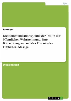 Die Kommunikationspolitik der DFL in der öffentlichen Wahrnehmung. Eine Betrachtung anhand des Restarts der Fußball-Bundesliga (eBook, PDF)