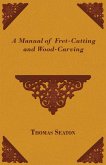 A Manual of Fret-Cutting and Wood-Carving (eBook, ePUB)