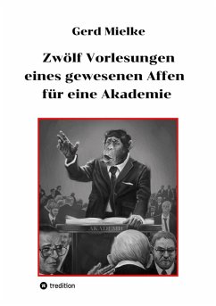 Zwölf Vorlesungen eines gewesenen Affen für eine Akademie (eBook, ePUB) - Mielke, Gerd